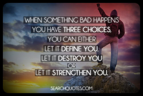 whensomethingbadhappensyouhavethreechoices_zps28161bf3